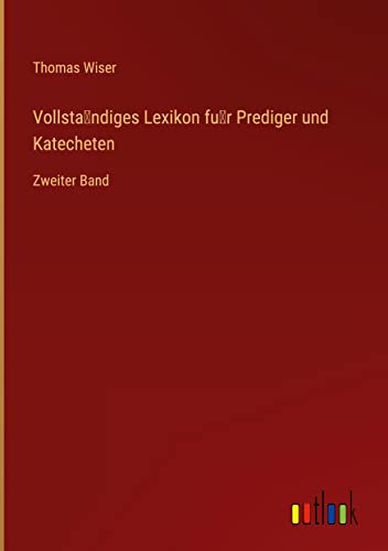 Vollsta¿ndiges Lexikon fu¿r Prediger und Katecheten: Zweiter Band