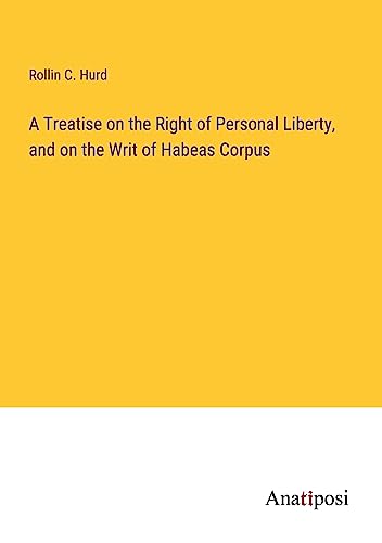 A Treatise on the Right of Personal Liberty, and on the Writ of Habeas Corpus