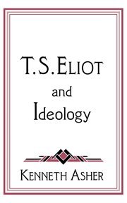 T. S. Eliot and Ideology (Cambridge Studies in American Literature and Culture, Band 86)