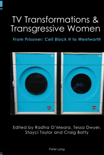 TV Transformations & Transgressive Women: From Prisoner: Cell Block H to Wentworth (Australian Studies, Band 4)
