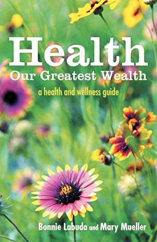 Health Our Greatest Wealth: A Health and Wellness Guide