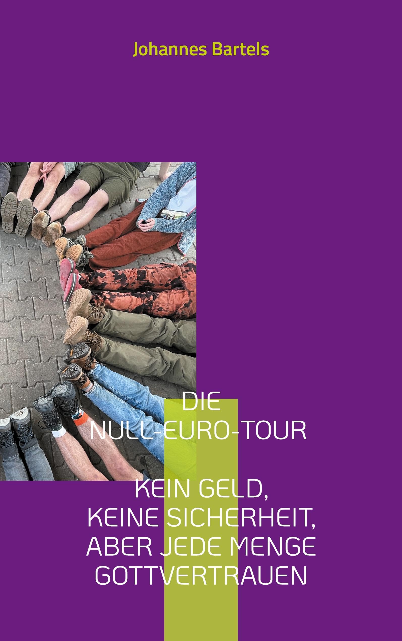 Die Null-Euro-Tour - Kein Geld, keine Sicherheit, aber jede Menge Gottvertrauen: Erfahrungen - Reflexionen - Praxistipps