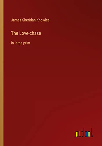 The Love-chase: in large print