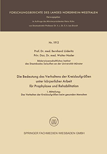 Die Bedeutung des Verhaltens der Kreislaufgrößen unter körperlicher Arbeit für Prophylaxe und Rehabilitation: I. Mitteilung: Das Verhalten der ... des Landes Nordrhein-Westfalen)