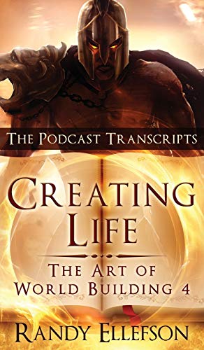 Creating Life - The Podcast Transcripts (Art of World Building, Band 4)