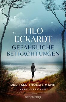 Gefährliche Betrachtungen: Der Fall Thomas Mann. Kriminalroman (Thomas-Mann-Romane) von Eckardt, Tilo  | Buch | Zustand wie neu
