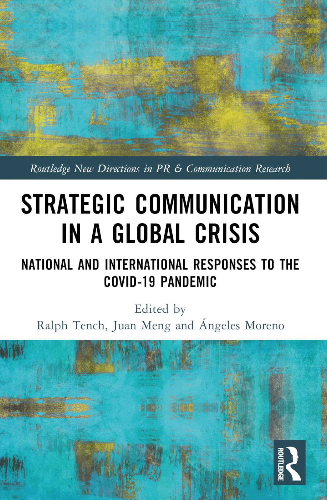 Strategic Communication in a Global Crisis: National and International Responses to the COVID-19 Pandemic (Routledge New Directions in Pr & Communication Research)