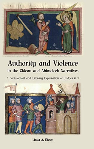 Authority and Violence in the Gideon and Abimelech Narratives: A Sociological and Literary Exploration of Judges 6-9