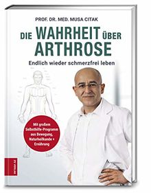 Die Wahrheit über Arthrose: Endlich wieder schmerzfrei leben