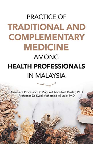 PRACTICE OF TRADITIONAL AND COMPLEMENTARY MEDICINE AMONG HEALTH PROFESSIONALS IN MALAYSIA