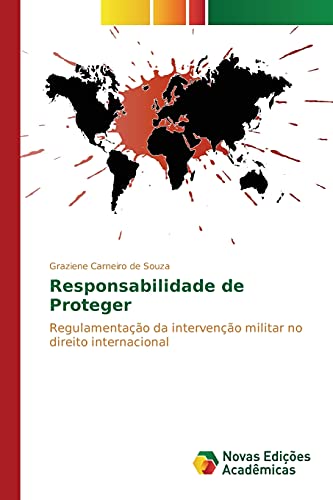 Responsabilidade de Proteger: Regulamentação da intervenção militar no direito internacional