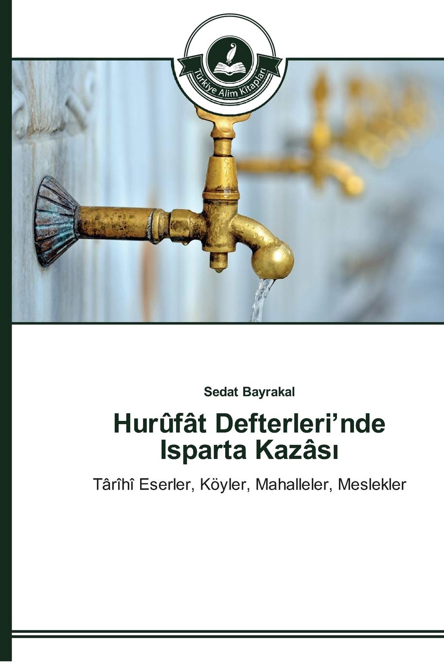 Hurûfât Defterleri’nde Isparta Kazâsı: Târîhî Eserler, Köyler, Mahalleler, Meslekler