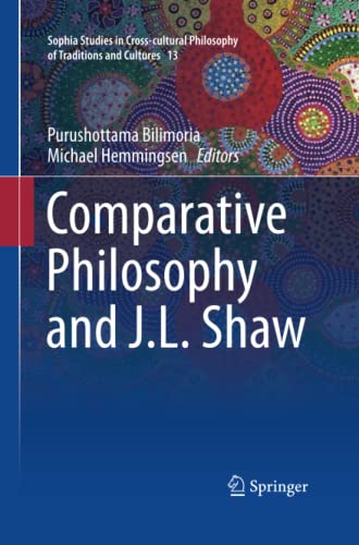 Comparative Philosophy and J.L. Shaw (Sophia Studies in Cross-cultural Philosophy of Traditions and Cultures, Band 13)