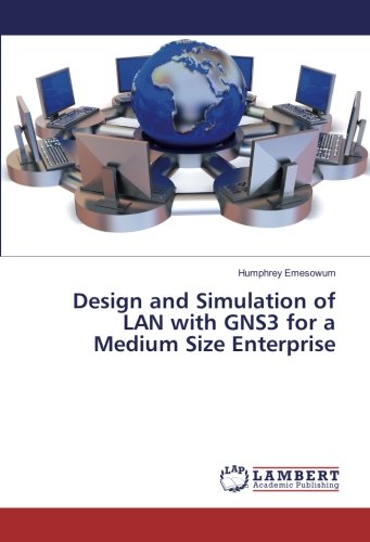 Design and Simulation of LAN with GNS3 for a Medium Size Enterprise