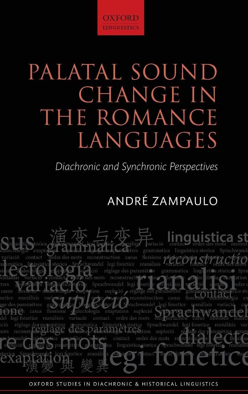 Palatal Sound Change in the Romance Languages: Synchronic and Diachronic Perspectives (Oxford Studies in Diachronic and Historical Linguistics, 38, Band 38)