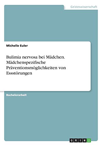 Bulimia nervosa bei Mädchen. Mädchenspezifische Präventionsmöglichkeiten von Essstörungen