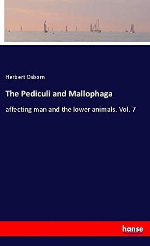 The Pediculi and Mallophaga: affecting man and the lower animals. Vol. 7
