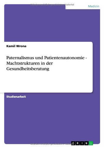 Paternalismus und Patientenautonomie - Machtstrukturen in der Gesundheitsberatung