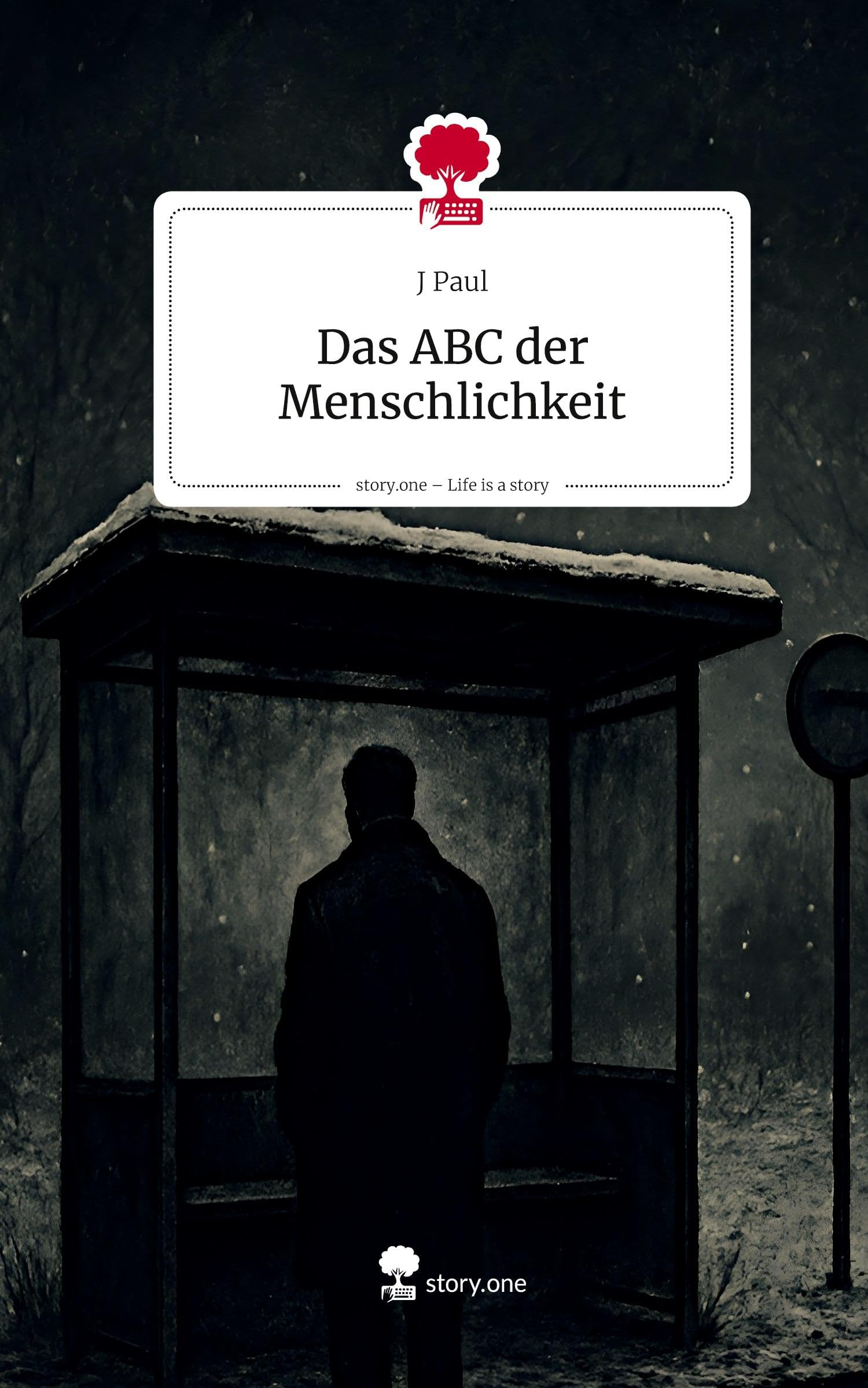 Das ABC der Menschlichkeit. Life is a Story - story.one