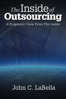 The Inside of Outsourcing: A Pragmatic View From The Inside