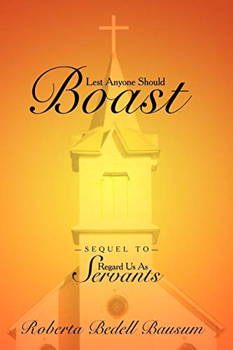 Lest Anyone Should Boast: Sequel To Regard Us As Servants