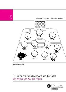 Diskriminierungsverbote im Fußball: Ein Handbuch für die Praxis (Kölner Studien zum Sportrecht)