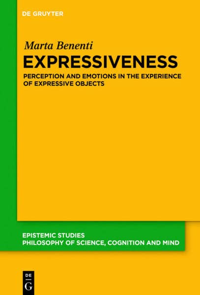 Expressiveness: Perception and Emotions in the Experience of Expressive Objects (Epistemic Studies, 45)