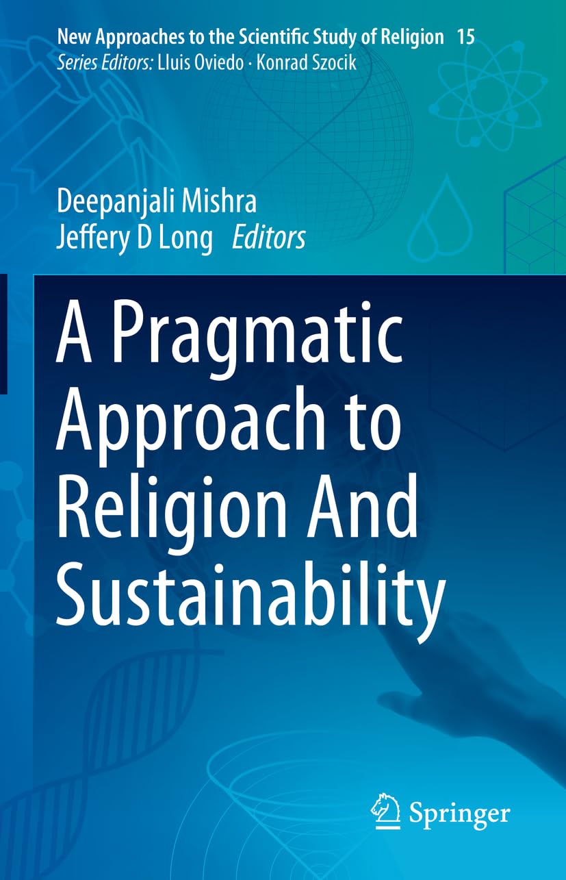 A Pragmatic Approach to Religion And Sustainability (New Approaches to the Scientific Study of Religion, 15, Band 15)