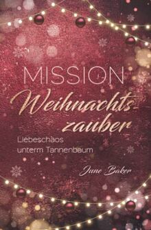 Mission Weihnachtszauber: Liebeschaos unterm Tannenbaum