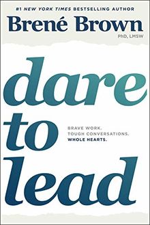 Dare to Lead: Brave Work. Tough Conversations. Whole Hearts.