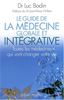 Le guide de la médecine globale et intégrative : toutes les médecines qui vont changer votre vie