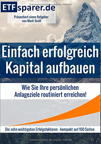 Einfach erfolgreich Kapital aufbauen: Wie Sie Ihre persönlichen Anlageziele routiniert erreichen!