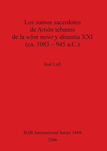 Los sumos sacerdotes de Amón tebanos de la w¿m mswt y dinastía XXI (ca. 1083 - 945 a.C.) (British Archaeological Reports British Series, Band 1469)
