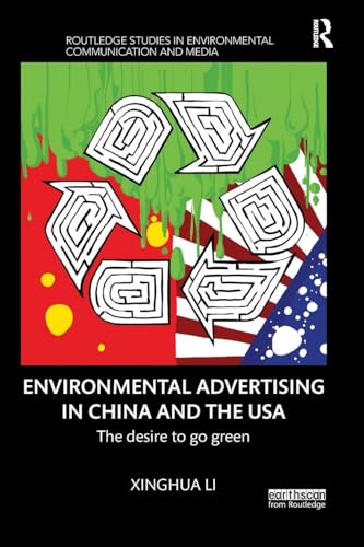Environmental Advertising in China and the USA: The desire to go green (Routledge Studies in Environmental Communication and Media)
