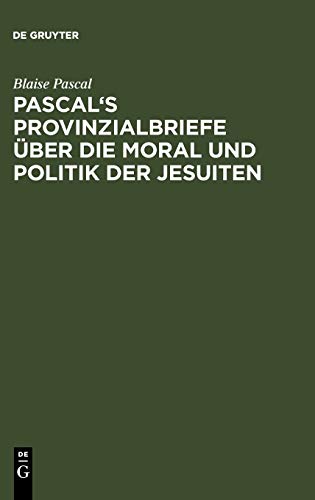 Pascal's Provinzialbriefe über die Moral und Politik der Jesuiten