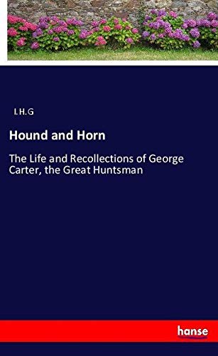 Hound and Horn: The Life and Recollections of George Carter, the Great Huntsman