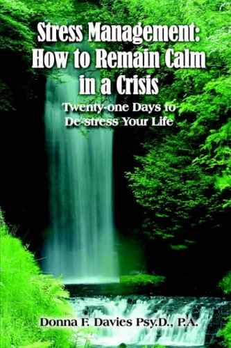 Stress Management: How to Remain Calm in a Crisis: Twenty-one Days to De-stress Your Life