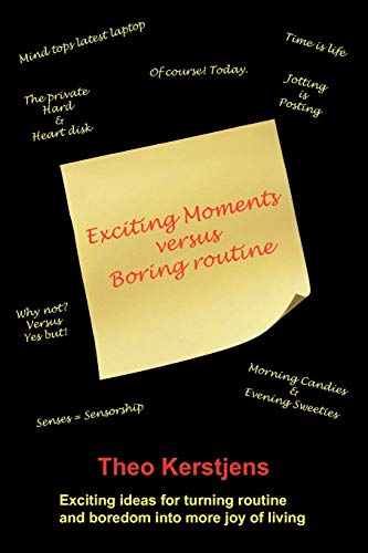 Exciting Moments Versus Boring Routine: Exciting ideas for turning routine and boredom into more joy of living