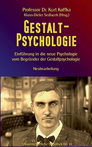 Gestalt-Psychologie: Einführung in die neue Psychologie vom Begründer der Gestaltpsychologie (Wissenschaftliche Bibliothek)