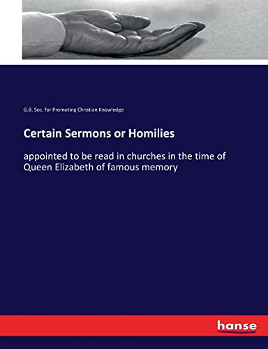 Certain Sermons or Homilies: appointed to be read in churches in the time of Queen Elizabeth of famous memory