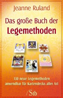 Das Große Buch der Legemethoden - 130 neue Legemethoden anwendbar für Kartendecks aller Art
