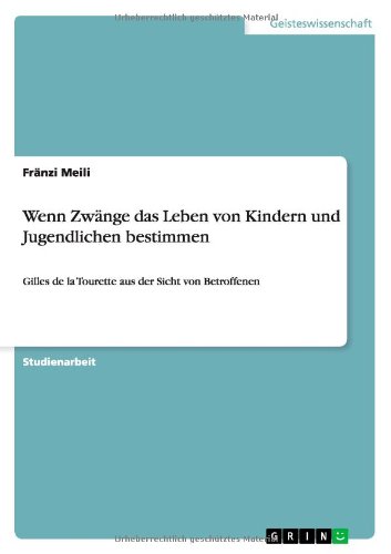 Wenn Zwänge das Leben von Kindern und Jugendlichen bestimmen: Gilles de la Tourette aus der Sicht von Betroffenen