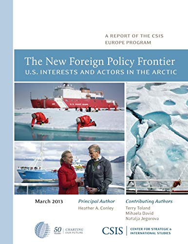 The New Foreign Policy Frontier: U.S. Interests and Actors in the Arctic (Report)