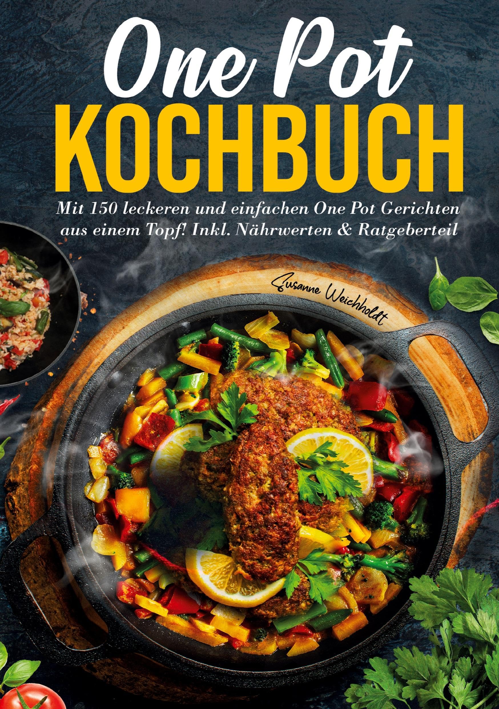 One Pot Kochbuch – 150 schnelle und einfache Rezepte für Anfänger und Vielbeschäftigte: Mit Nährwertangaben, Zubereitungszeiten und köstlichen Ideen ... – Kochen leicht gemacht in nur einem Topf.