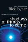 Rick Joyner Shadows Of Things To Come, A Prophetic Look At God's Unfolding Plan