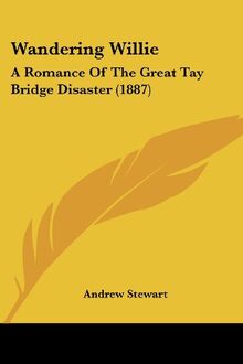 Wandering Willie: A Romance Of The Great Tay Bridge Disaster (1887)