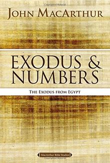 Exodus and Numbers: The Exodus from Egypt (Macarthur Bible Studies)