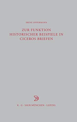 Zur Funktion historischer Beispiele in Ciceros Briefen (Beiträge zur Altertumskunde, 138, Band 138)