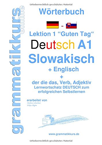 Wörterbuch Deutsch - Slowakisch - Englisch Niveau A1: Lernwortschatz A1 Lektion 1 Guten Tag Sprachkurs Deutsch zum erfolgreichen Selbstlernen für ... Deutsch - Slowakisch- Englisch A1 A2 B1)