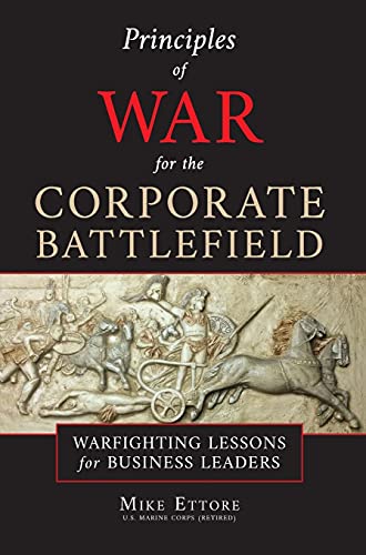 Principles of War for the Corporate Battlefield: Warfighting Lessons for Business Leaders